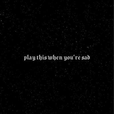 Play This When You're Sad - Single