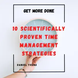 10 Scientifically Proven Time Management Strategies (Unabridged)