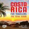 Costa Rica for Travelers. the Total Guide: The Comprehensive Traveling Guide for All Your Traveling Needs. (Unabridged) - The Total Travel Guide Company