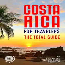 Costa Rica for Travelers. the Total Guide: The Comprehensive Traveling Guide for All Your Traveling Needs. (Unabridged)
