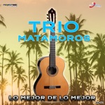 Trío Matamoros - El Que Se Siembra Su Maíz