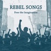 Rebel Songs (Free the Imagination)