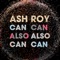 Can Also Can - Ash Roy lyrics