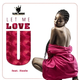 Let Me Love You (feat. Jizzle) Jlive Music