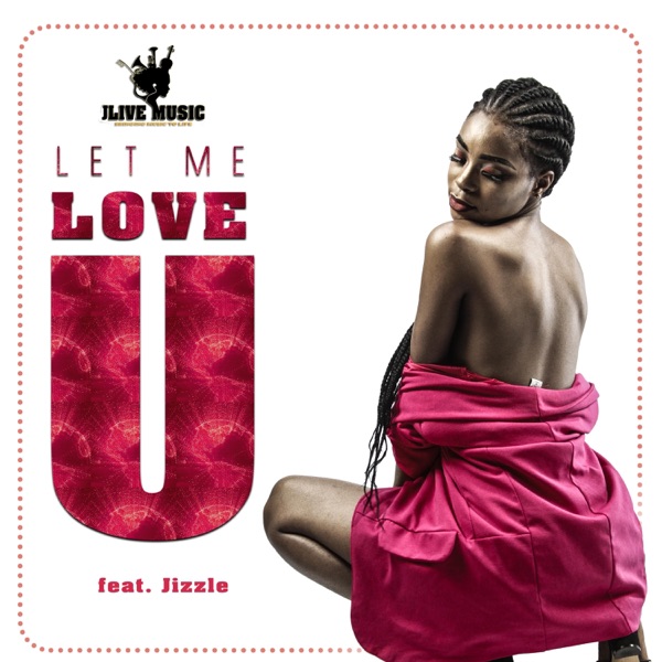Let Me Love You (feat. Jizzle)