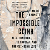 The Impossible Climb: Alex Honnold, El Capitan, and the Climbing Life (Unabridged) - Mark Synnott Cover Art