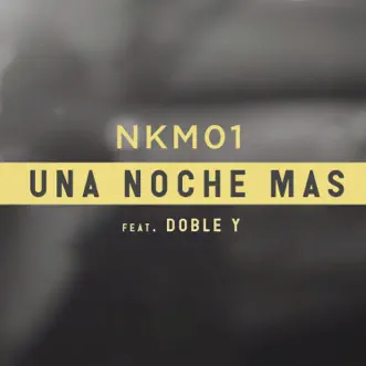 Una Noche Mas (feat. Doble Y) - Single by NKM01 album reviews, ratings, credits