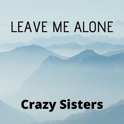 Crazy Sisters - Leave Me Alone