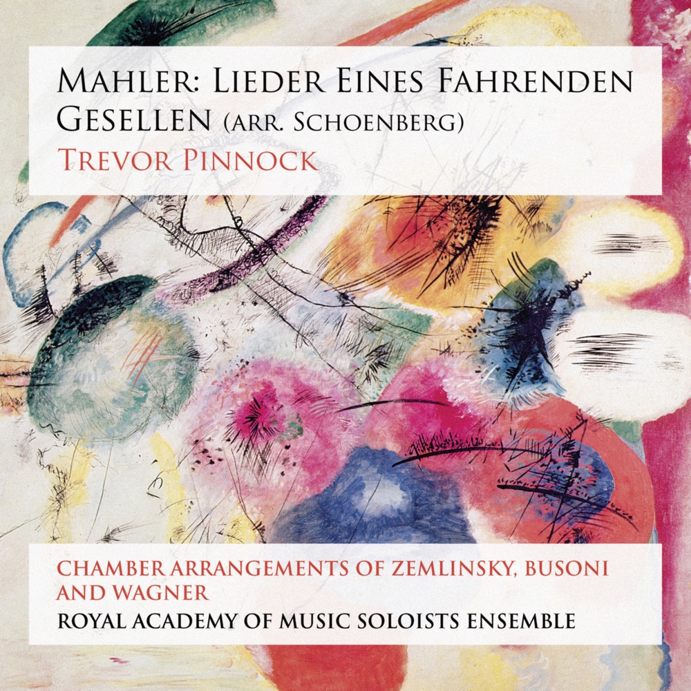 Обложка альбома «Mahler: Lieder eines fahrenden Gesellen (Arr. Schoenberg)» — Trevor Pinnock & Royal Academy of Music Soloists Ensemble