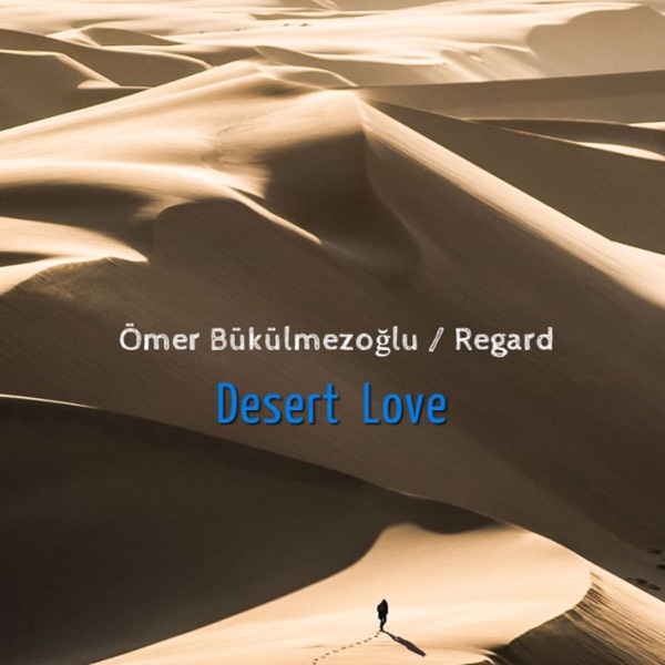 Desert Love - Single - Ömer Bükülmezoğlu & Regard