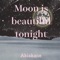 Moon Is Beautiful Tonight - Akiakane lyrics