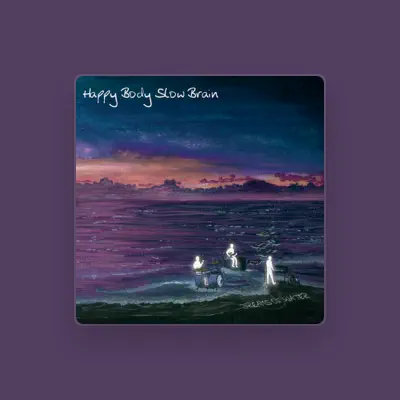 Listen to Happy Body Slow Brain, watch music videos, read bio, see tour dates & more!