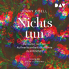 Nichts tun: Die Kunst, sich der Aufmerksamkeitsökonomie zu entziehen - Jenny Odell