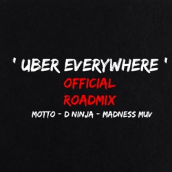 Uber Everywhere (feat. D Ninja & Madness M.U.V) [Official Roadmix]