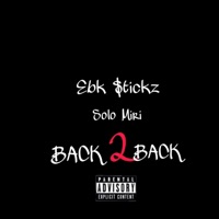 Back 2 Back (feat. Solo Miri) - Single - Ebk Stickz