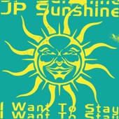 JP Sunshine - I Want to Stay