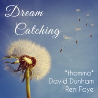 Dream Catching (feat. David Dunham & Ren Faye) - Single - *Thommo*