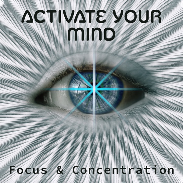 Activate Your Mind: Focus & Concentration - Mindfulness Meditation, Brain Exercises, Boost Positive Energy