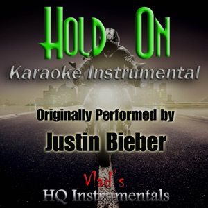 Hold on (Karaoke Instrumental) [Originally Performed by Justin Bieber]