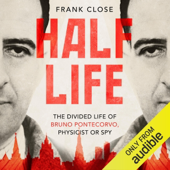 Audiobook cover for Half-Life: The Divided Life of Bruno Pontecorvo, Physicist or Spy (Unabridged) by Frank Close