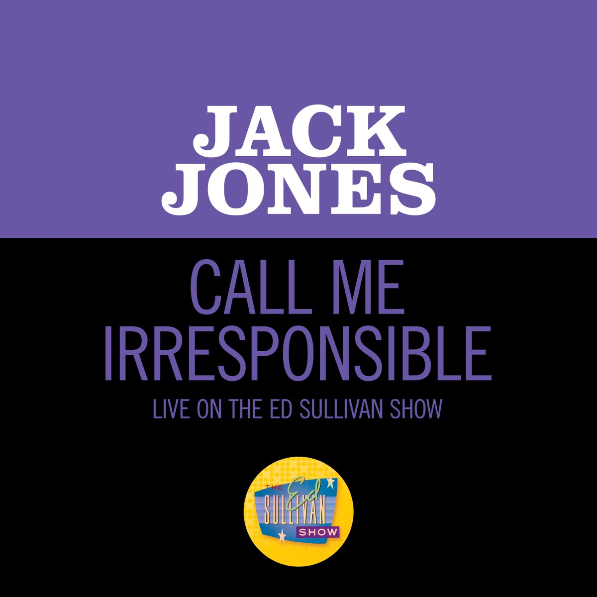 Call Me Irresponsible (Live On The Ed Sullivan Show, March 15, 1964) -  Single by Jack Jones on Apple Music