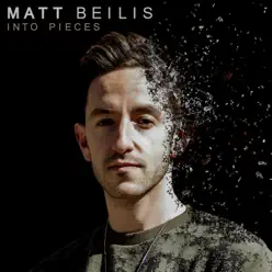 Into Pieces - Single - Matt Beilis Into Pieces - Single - Matt Beilis