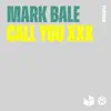 Mark Bale - Call You XXX