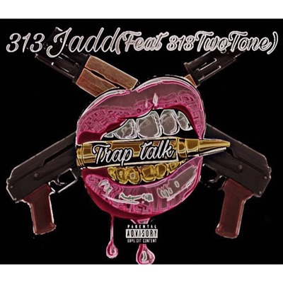 313Jadd: Trap Talk (feat. 313TwoTone) - Single