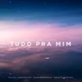 Tudo pra Mim