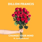 Dillon Francis - Change Your Mind (feat. lovelytheband)