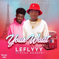 Your Waist (feat. Deon Boakye) - Single - LeFlyyy