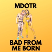 Bad From Me Born artwork