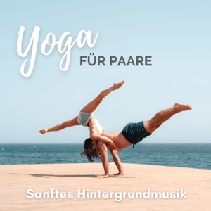 Yoga für Paare - Sanftes Hintergrundmusik für ein schönes Erlebnis, Yoga für Freunde und Verliebte