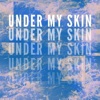 Under My Skin - Single