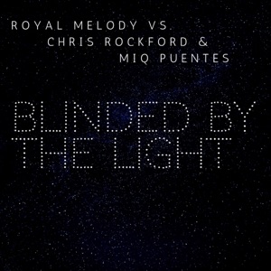 Blinded by the Light (Royal Melody vs. Chris Rockford & Miq Puentes) - EP
