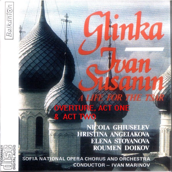 Ivan Susanin - A Life For The Tsar (Overture, Act 1 and Act 2)