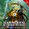 Hammerhal + Other Stories: Warhammer Age of Sigmar (Unabridged) - David Annandale, David Guymer, Robbie MacNiven, Josh Reynolds, C. L. Werner & Matt Westbrook