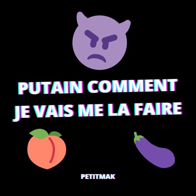 PetitMak - Putain comment je vais me la faire