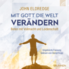 Mit Gott die Welt verändern - John Eldredge