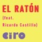 El Ratón (feat. Ricardo Castillo) - Ciro Garcia lyrics