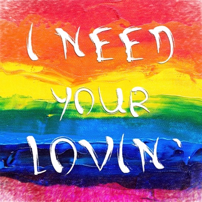 I Need Your Lovin' - Single