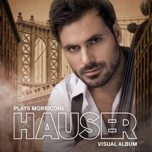 HAUSER Plays Morricone - Visual Album