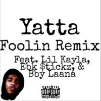 Foolin' (feat. Lil Kayla & Bby Laana) [Yatta Remix] - Single - Ebk Stickz
