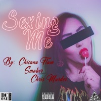 Sexing Me (feat. Chicano Flow & Chris Murder) - Single - Smoker
