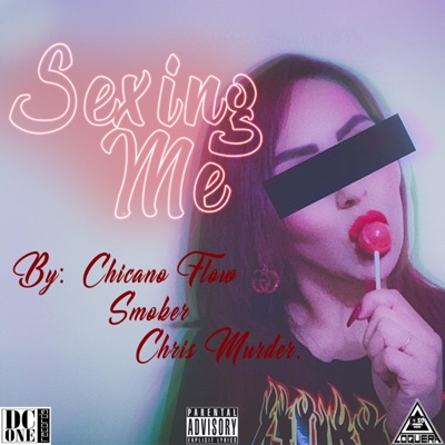 Sexing Me (feat. Chicano Flow & Chris Murder) - Single