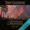 Le Crépuscule des prophéties: L'épée de vérité 14 - Terry Goodkind