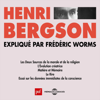 Henri Bergson expliqué par Frédéric Worms - Frédéric Worms