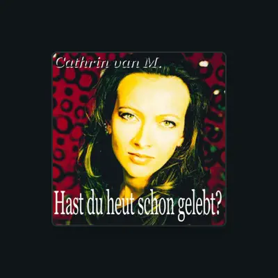 Listen to Cathrin van M., watch music videos, read bio, see tour dates & more!