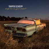 Trapper Schoepp - Keep Me in Your Heart
