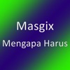 Masgix - Mengapa Harus